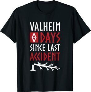 Valheim "0 days since last accident" Shirt