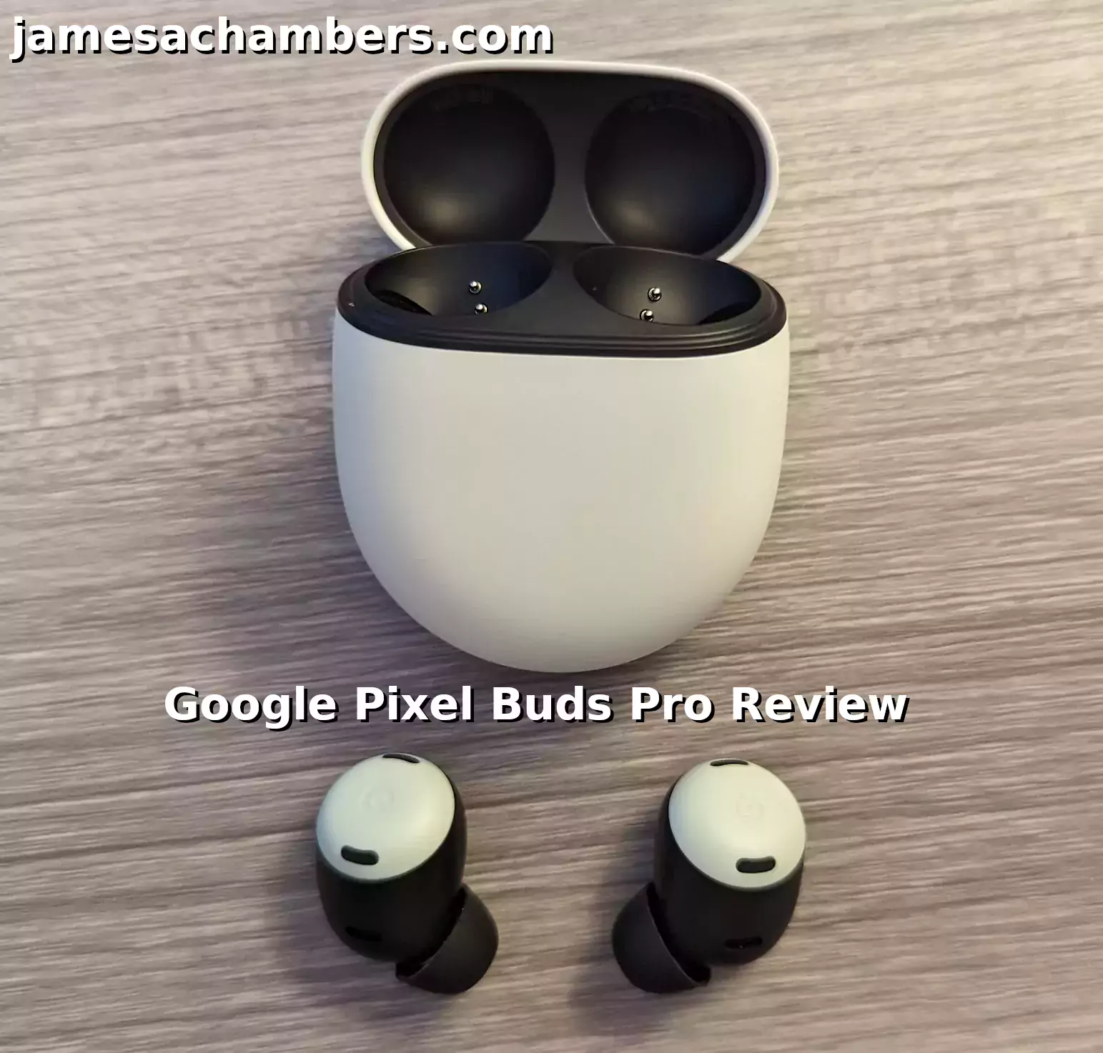 Google Pixel Buds Pro Review - James A. Chambers